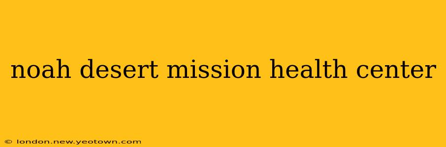 noah desert mission health center