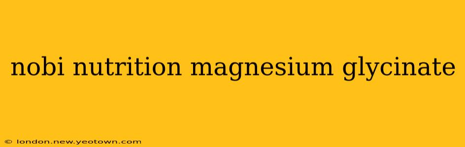 nobi nutrition magnesium glycinate