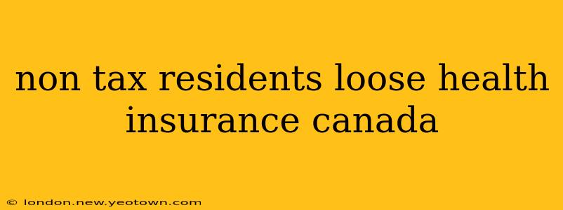 non tax residents loose health insurance canada