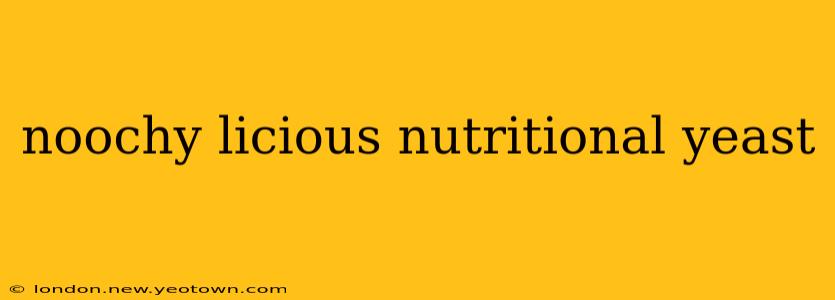 noochy licious nutritional yeast
