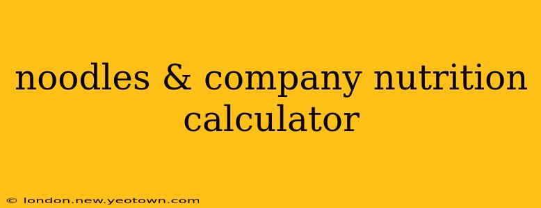noodles & company nutrition calculator