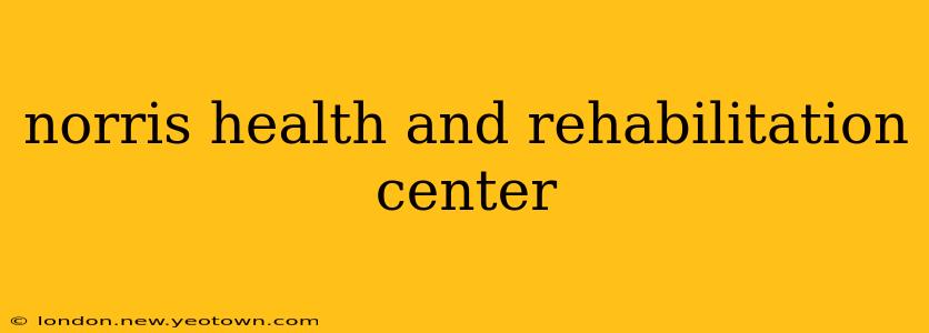 norris health and rehabilitation center