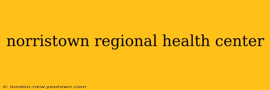 norristown regional health center