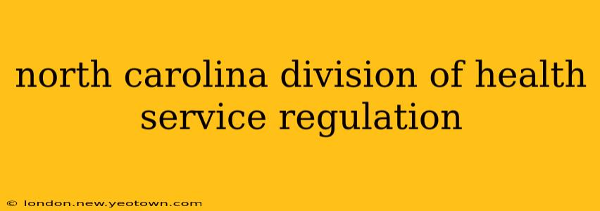 north carolina division of health service regulation