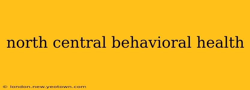 north central behavioral health