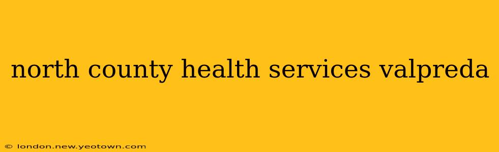 north county health services valpreda