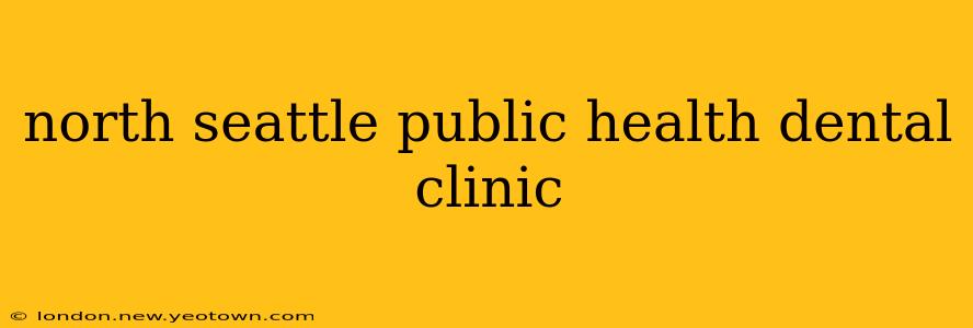 north seattle public health dental clinic