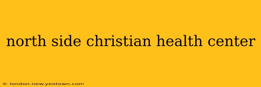 north side christian health center