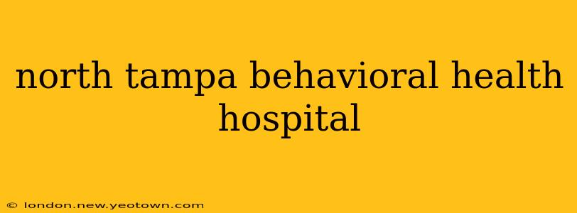 north tampa behavioral health hospital