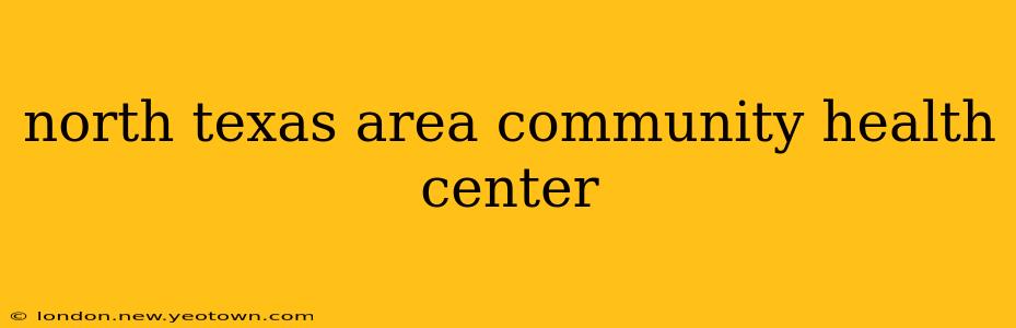 north texas area community health center