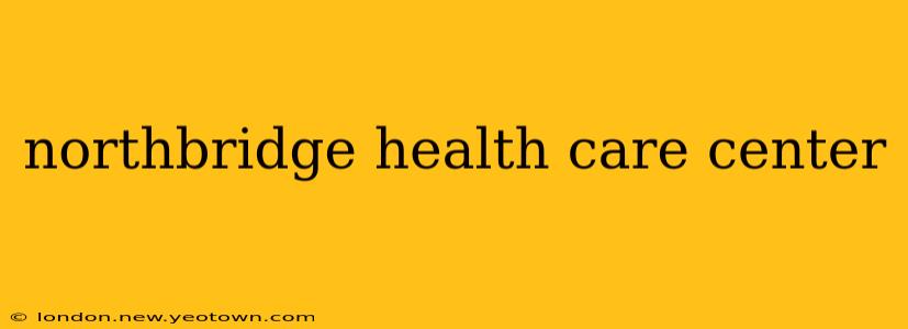 northbridge health care center