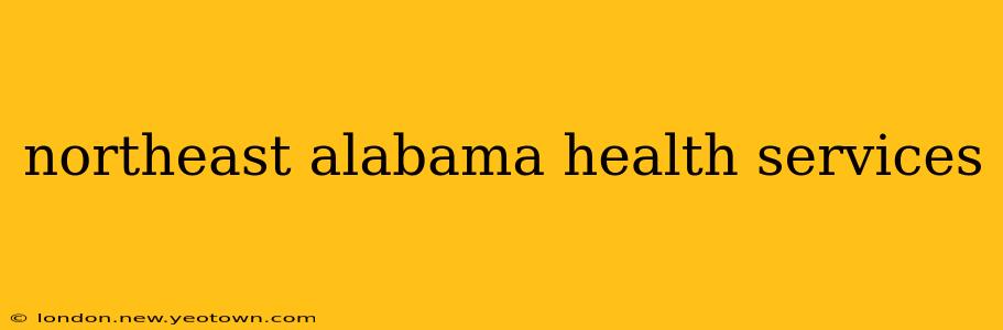 northeast alabama health services