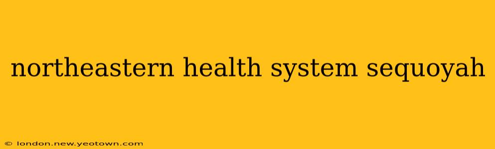 northeastern health system sequoyah