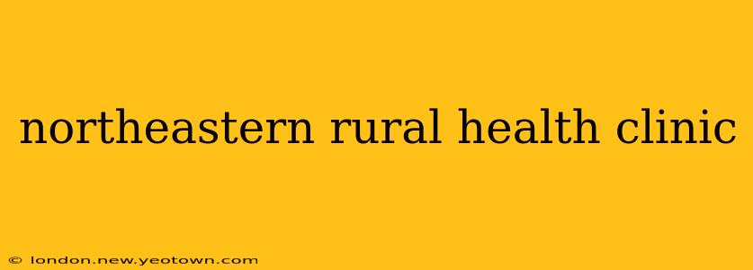 northeastern rural health clinic