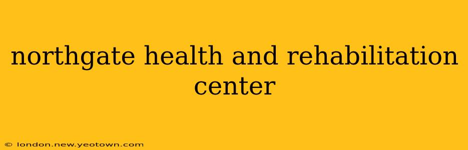 northgate health and rehabilitation center