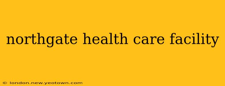 northgate health care facility
