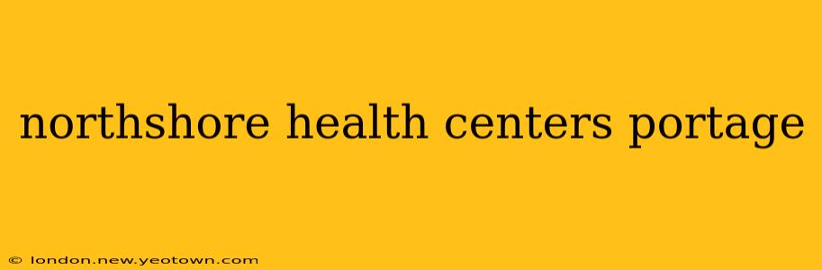 northshore health centers portage