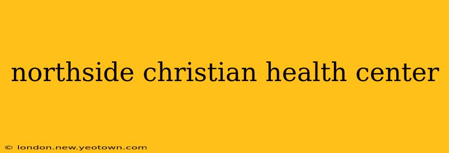 northside christian health center
