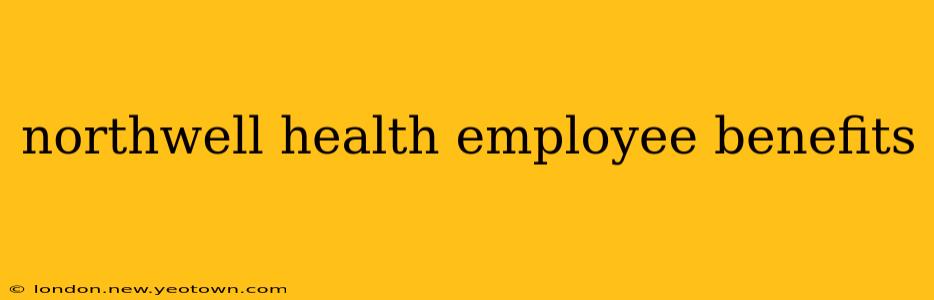 northwell health employee benefits