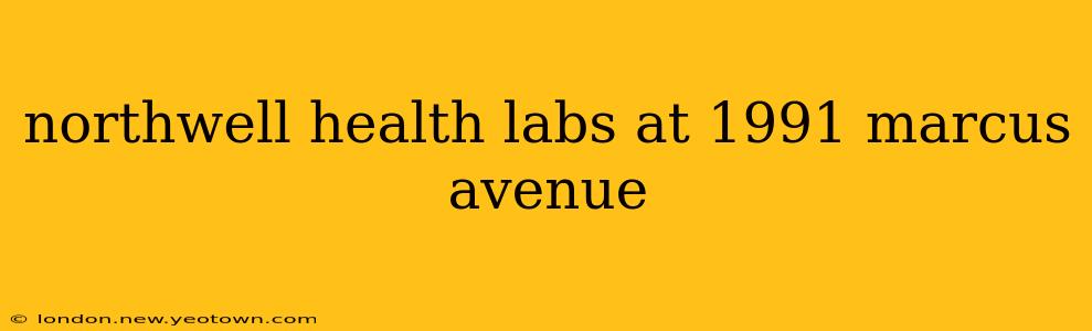 northwell health labs at 1991 marcus avenue