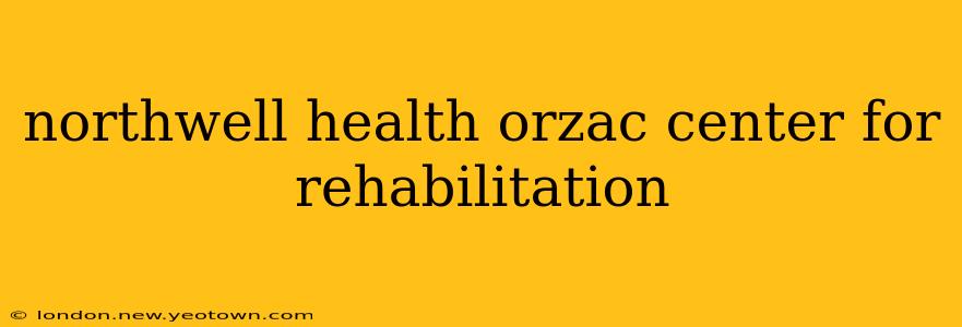 northwell health orzac center for rehabilitation