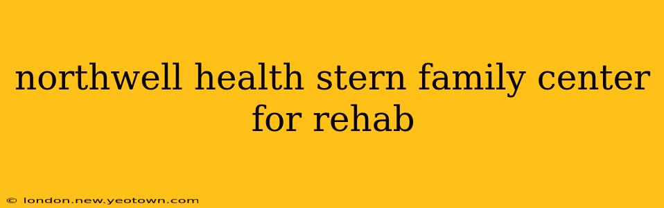 northwell health stern family center for rehab