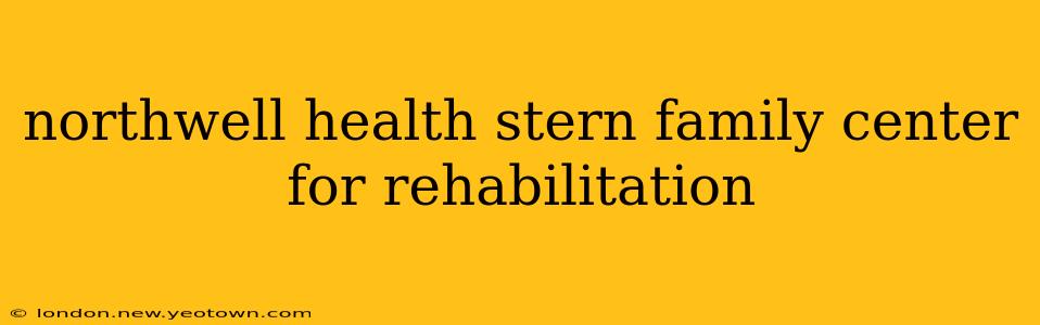 northwell health stern family center for rehabilitation