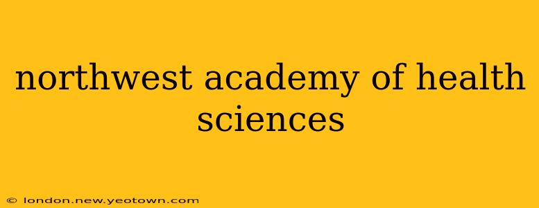 northwest academy of health sciences