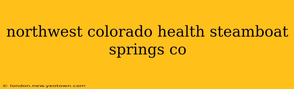 northwest colorado health steamboat springs co