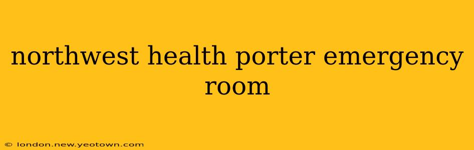 northwest health porter emergency room