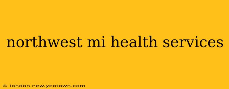 northwest mi health services