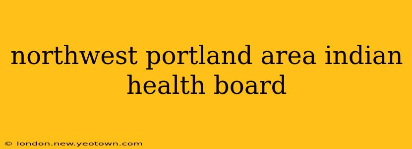 northwest portland area indian health board
