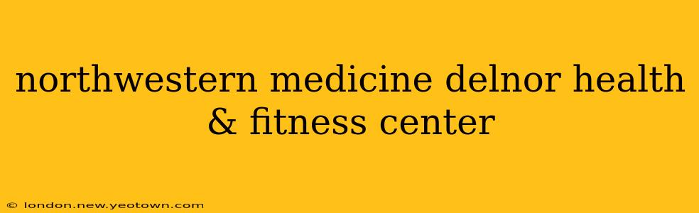 northwestern medicine delnor health & fitness center