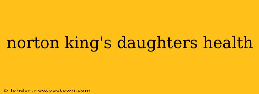 norton king's daughters health