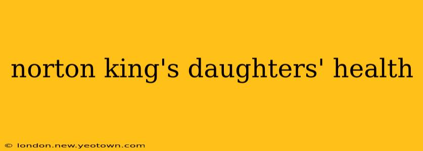 norton king's daughters' health