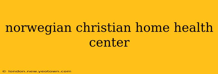 norwegian christian home health center