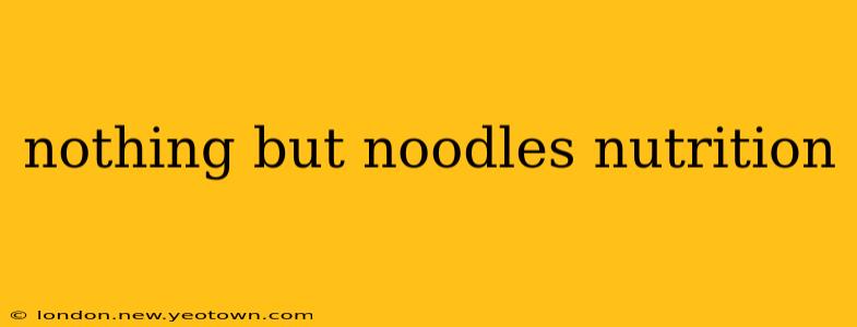 nothing but noodles nutrition