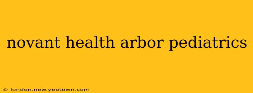novant health arbor pediatrics