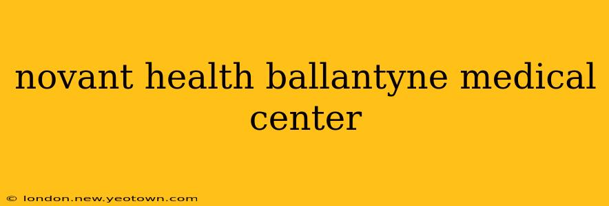 novant health ballantyne medical center