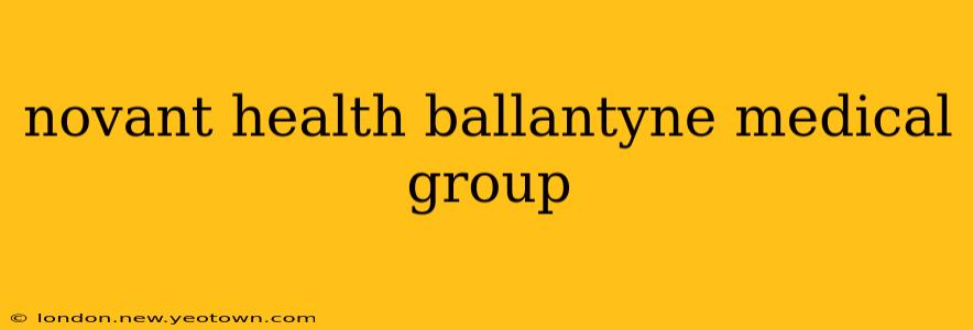 novant health ballantyne medical group