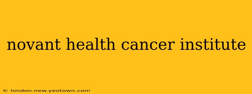novant health cancer institute