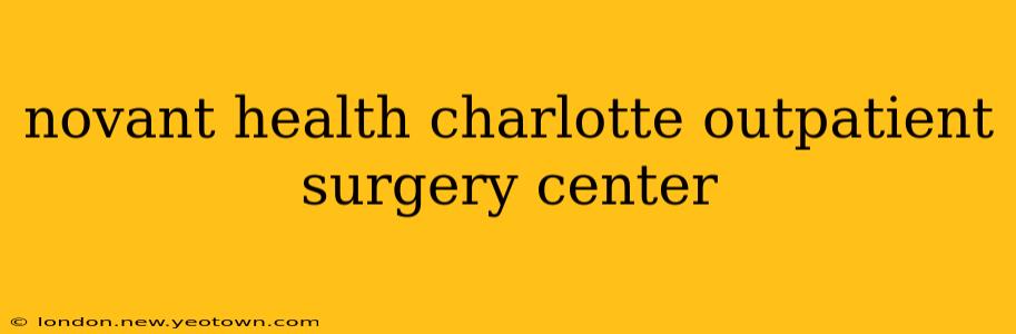 novant health charlotte outpatient surgery center