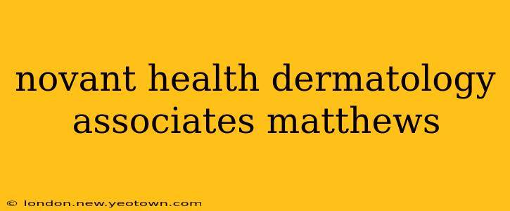 novant health dermatology associates matthews