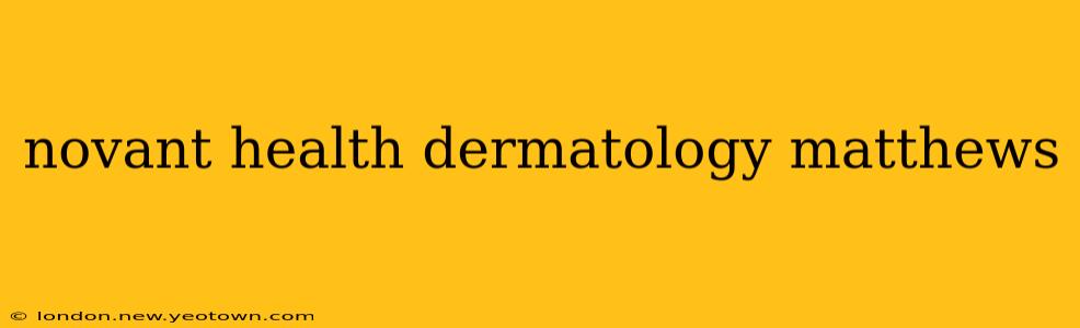 novant health dermatology matthews