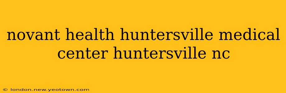 novant health huntersville medical center huntersville nc