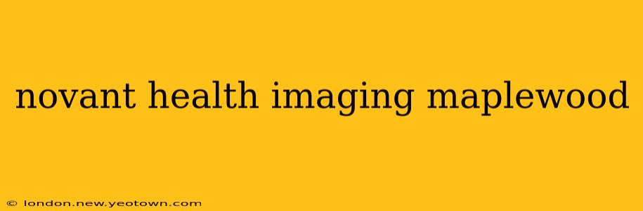 novant health imaging maplewood