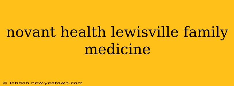 novant health lewisville family medicine