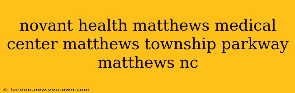 novant health matthews medical center matthews township parkway matthews nc