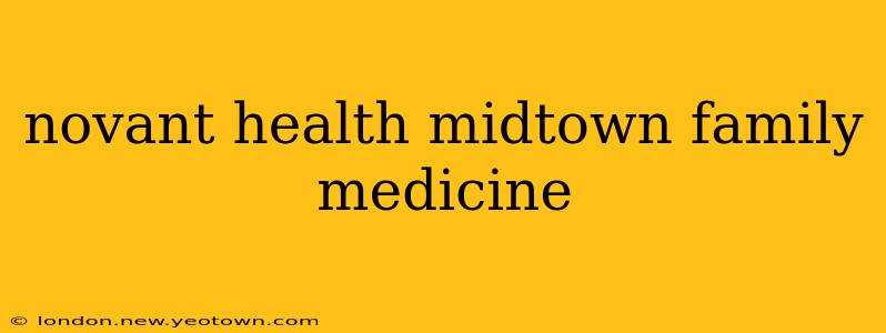 novant health midtown family medicine