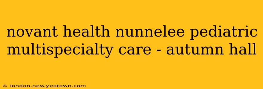novant health nunnelee pediatric multispecialty care - autumn hall